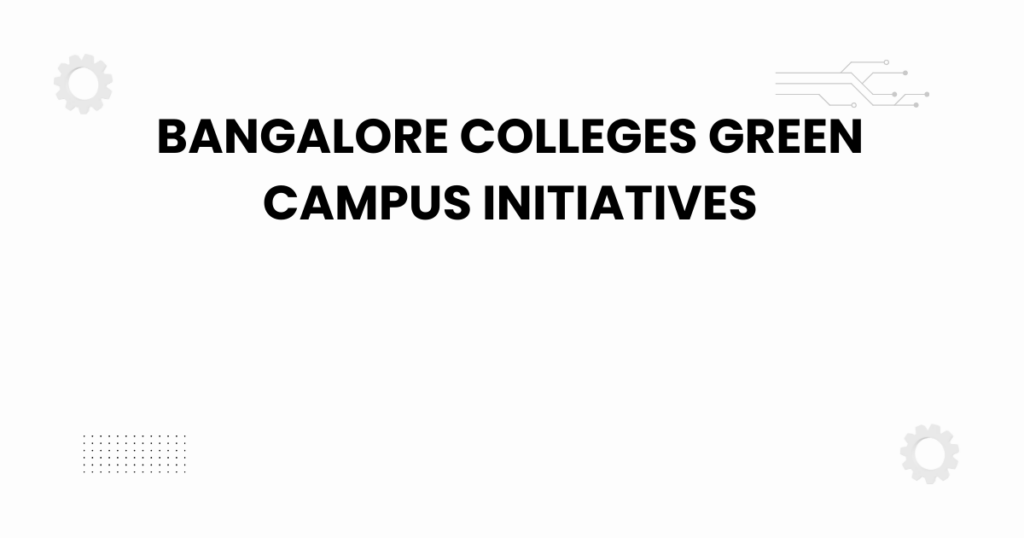 bangalore colleges green campus initiatives