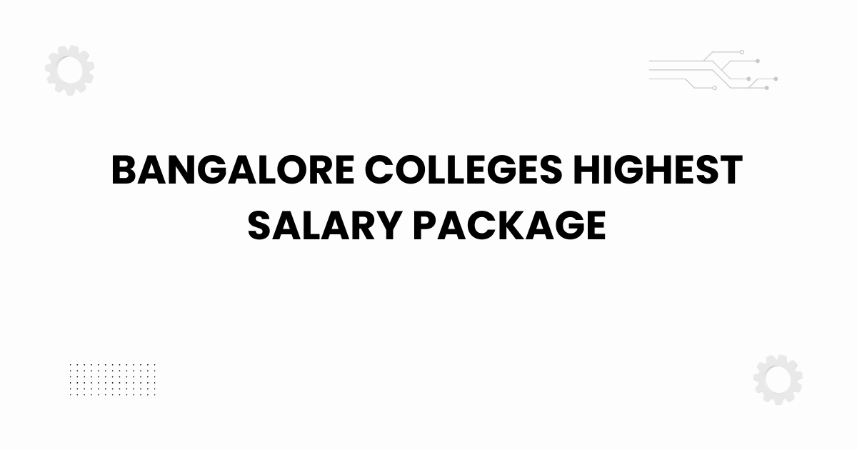 bangalore colleges highest salary package
