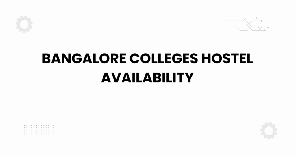 bangalore colleges hostel availability