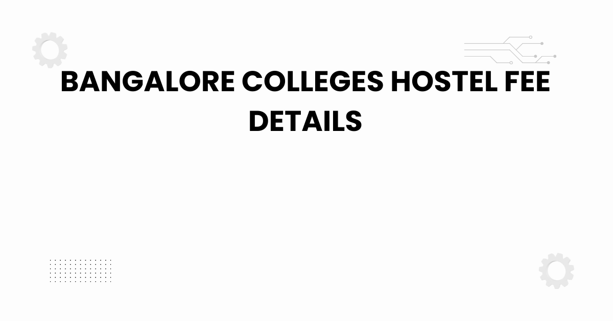 bangalore colleges hostel fee details