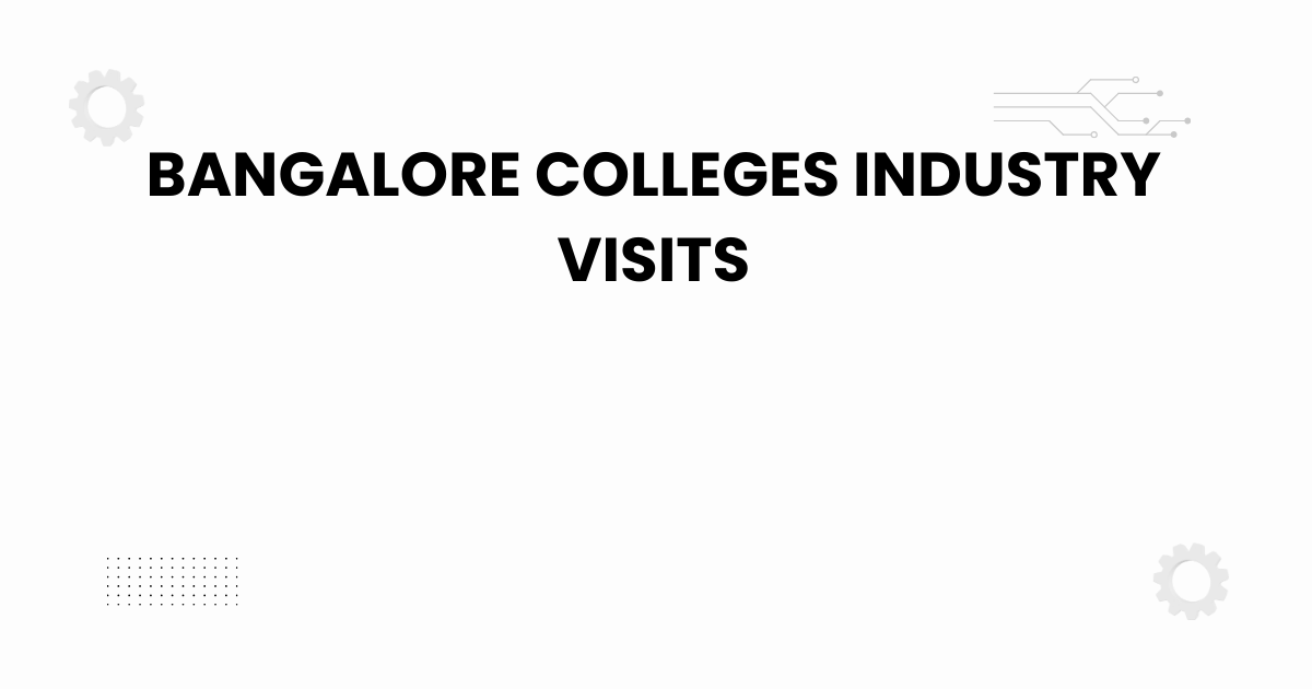 bangalore colleges industry visits