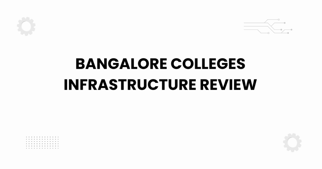 bangalore colleges infrastructure review