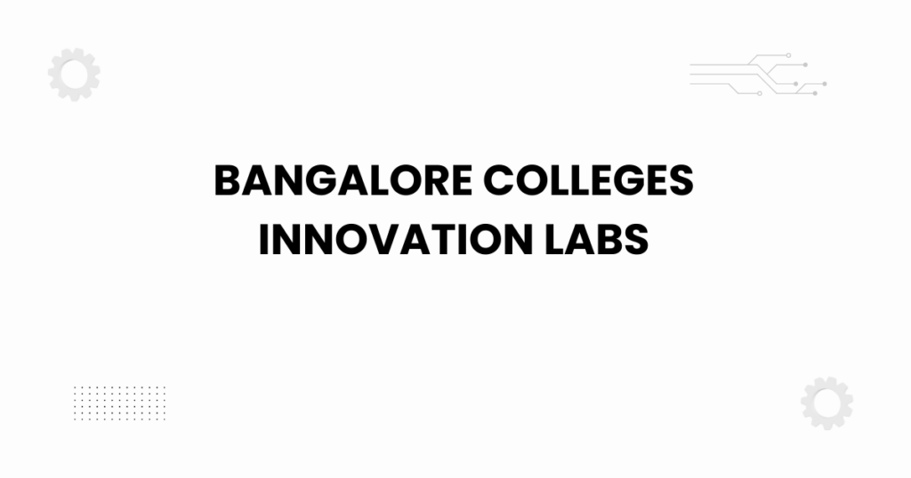 bangalore colleges innovation labs