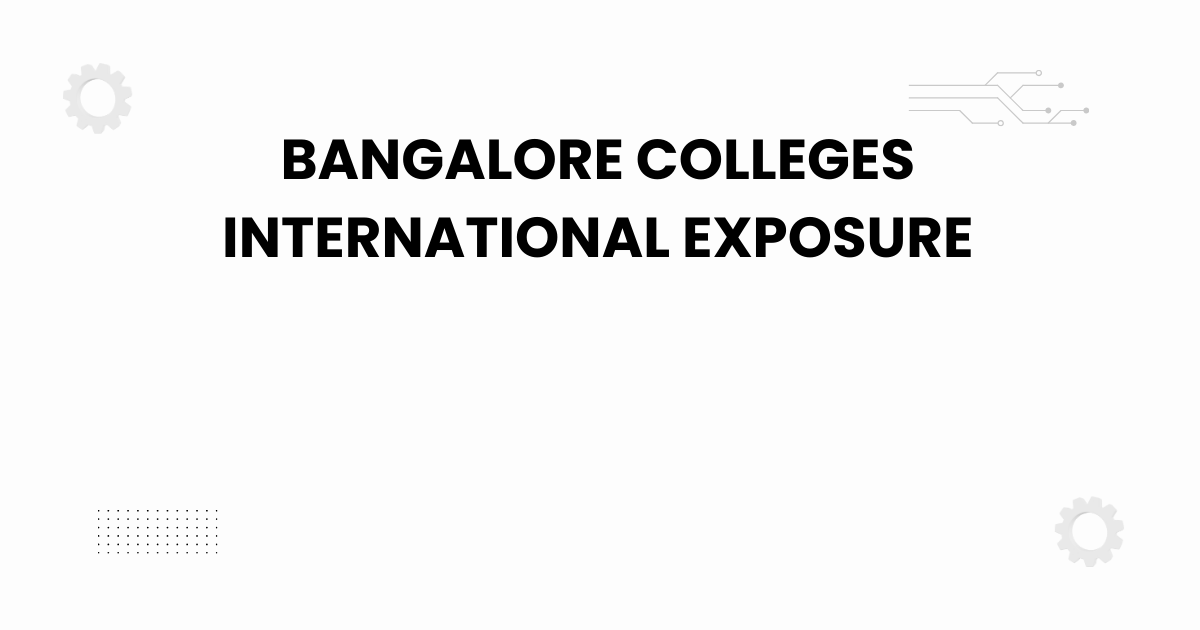 bangalore colleges international exposure