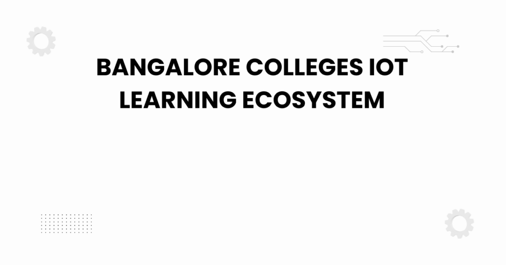 bangalore colleges iot learning ecosystem