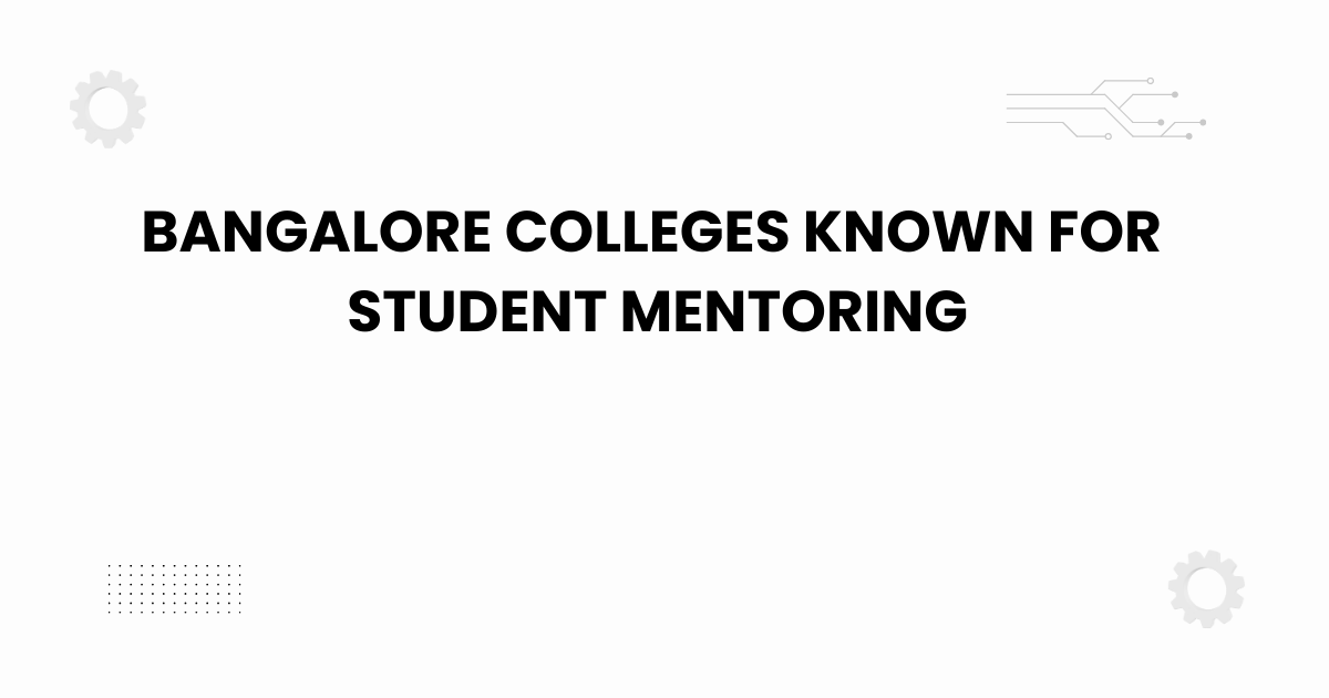 bangalore colleges known for student mentoring