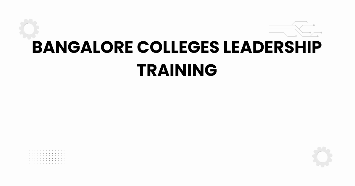 bangalore colleges leadership training