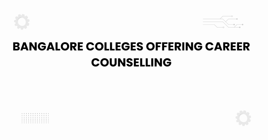bangalore colleges offering career counselling