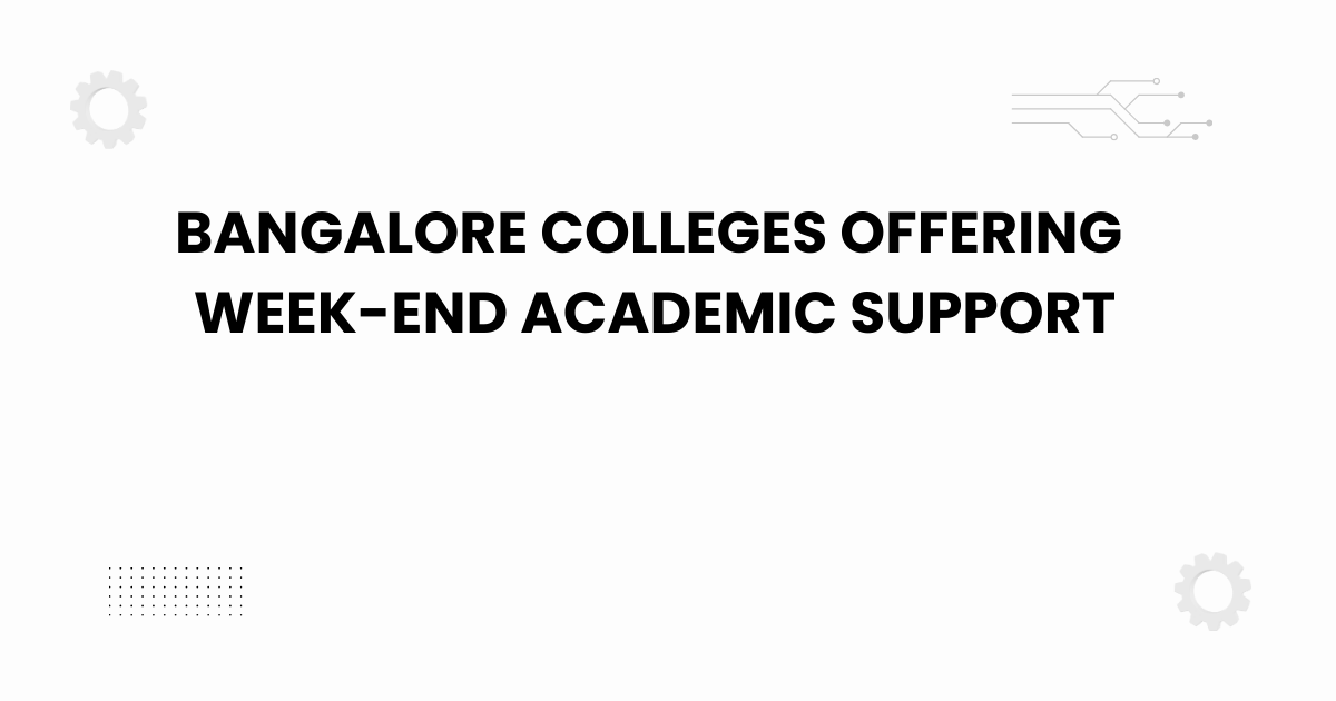 bangalore colleges offering week-end academic support
