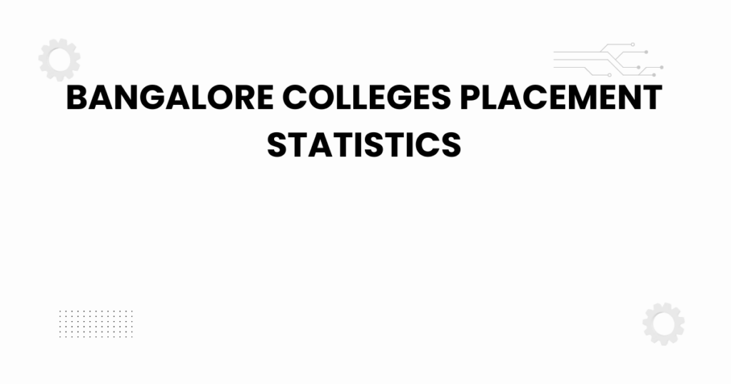 bangalore colleges placement statistics overview
