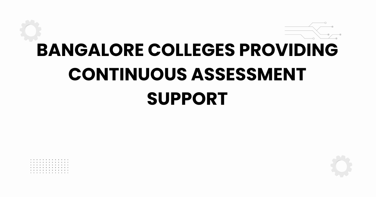 bangalore colleges providing continuous assessment support