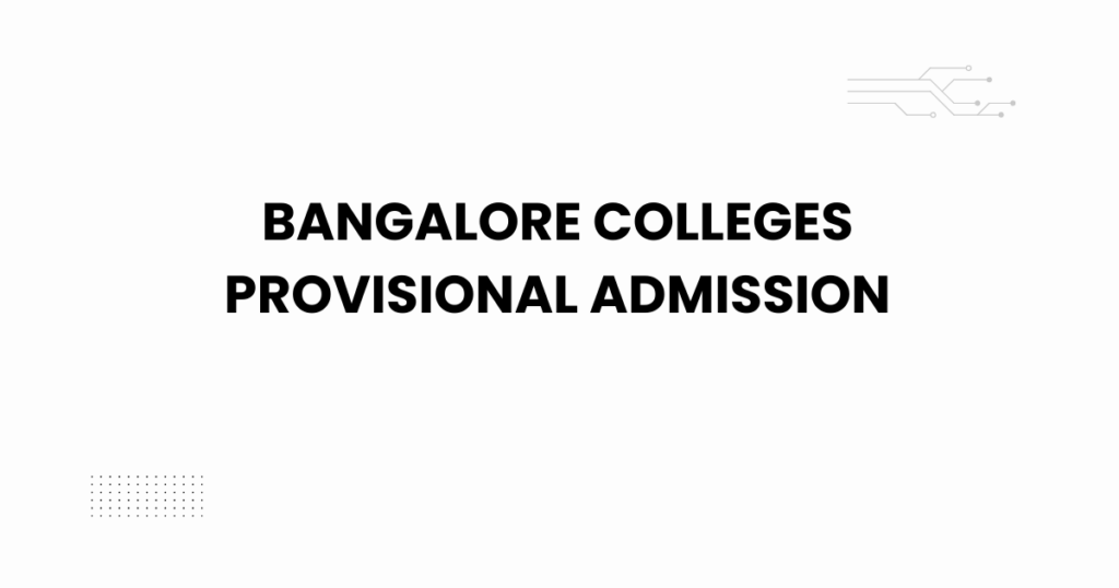 bangalore colleges provisional admission
