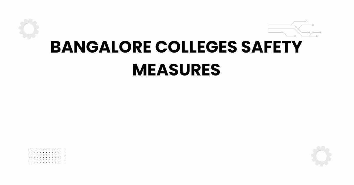bangalore colleges safety measures