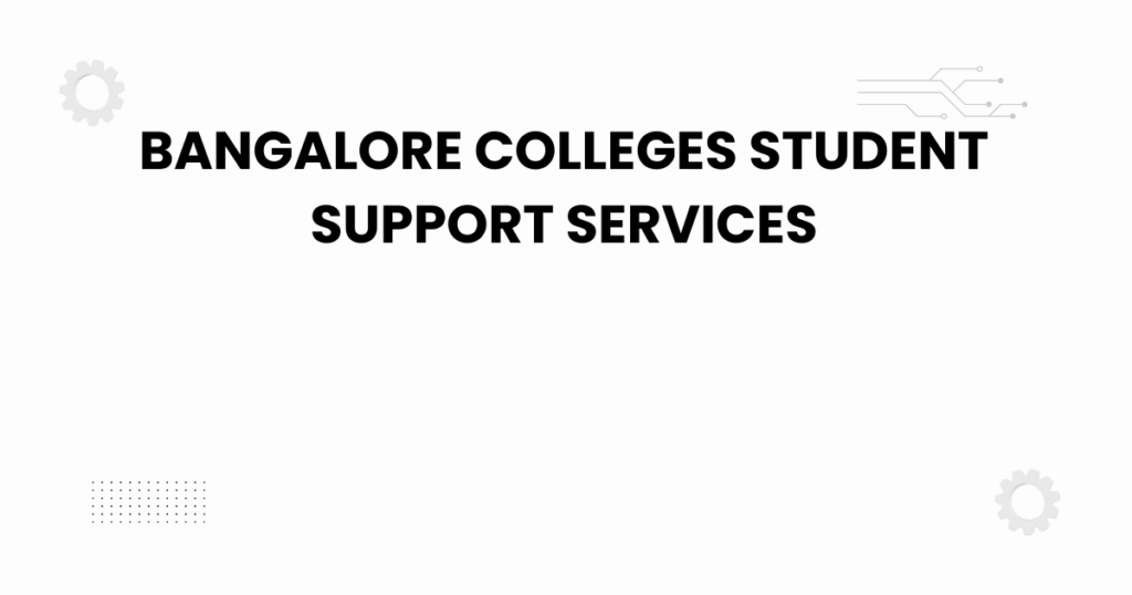 bangalore colleges student support services