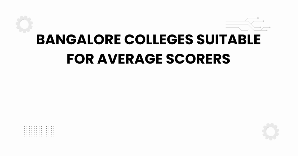 bangalore colleges suitable for average scorers