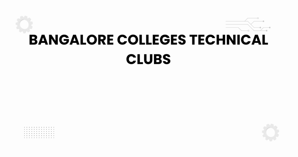 bangalore colleges technical clubs student activities