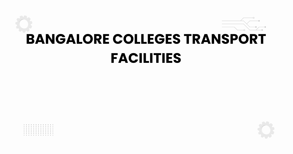 bangalore colleges transport facilities for students