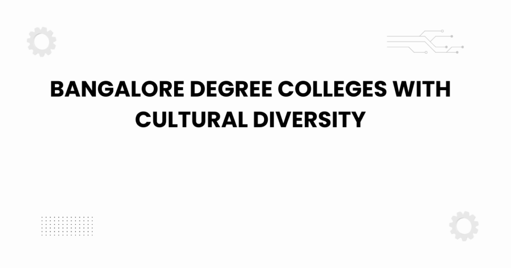 bangalore degree colleges with cultural diversity