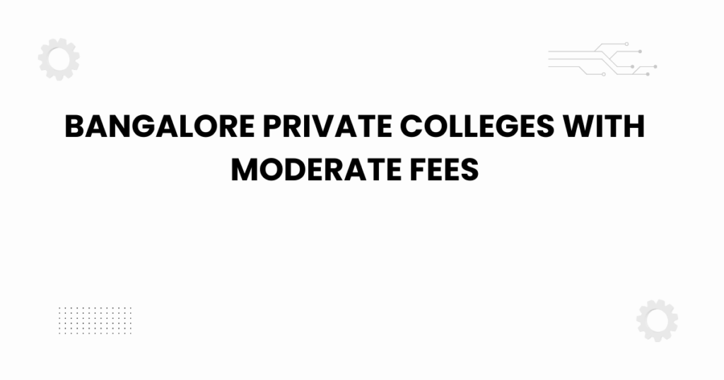 bangalore private colleges with moderate fees