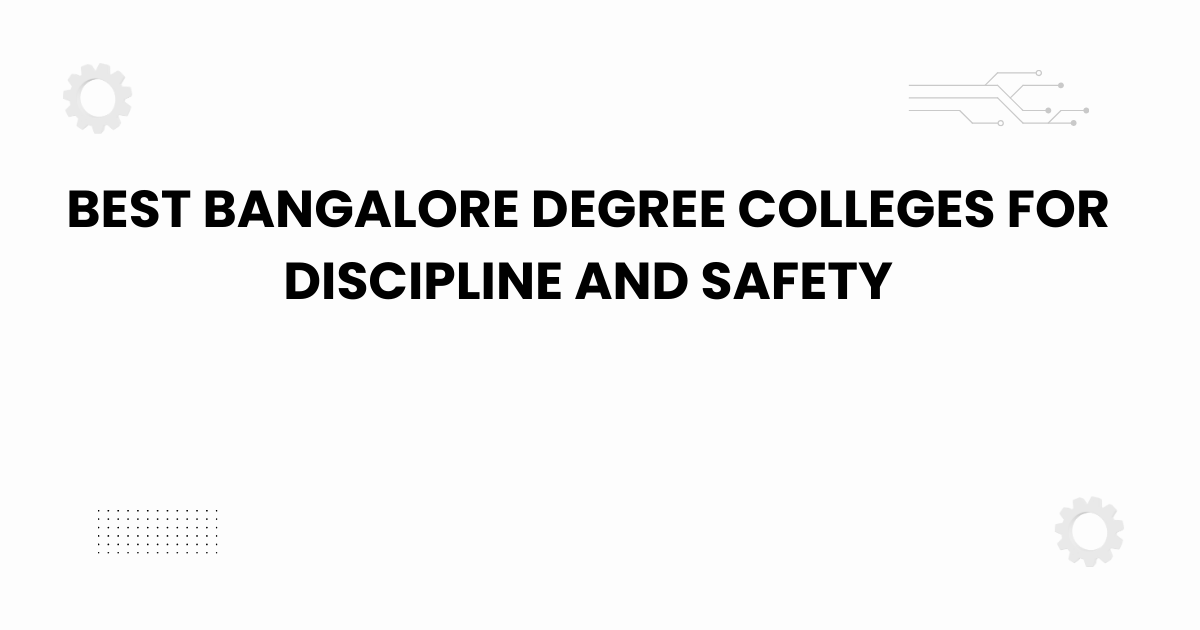 best bangalore degree colleges for discipline and safety