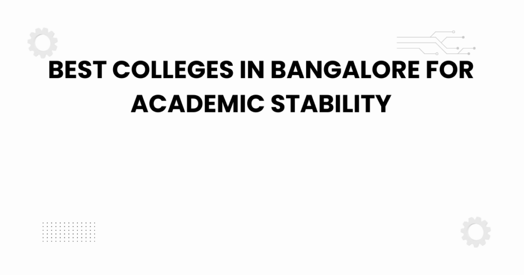 best colleges in Bangalore for academic stability