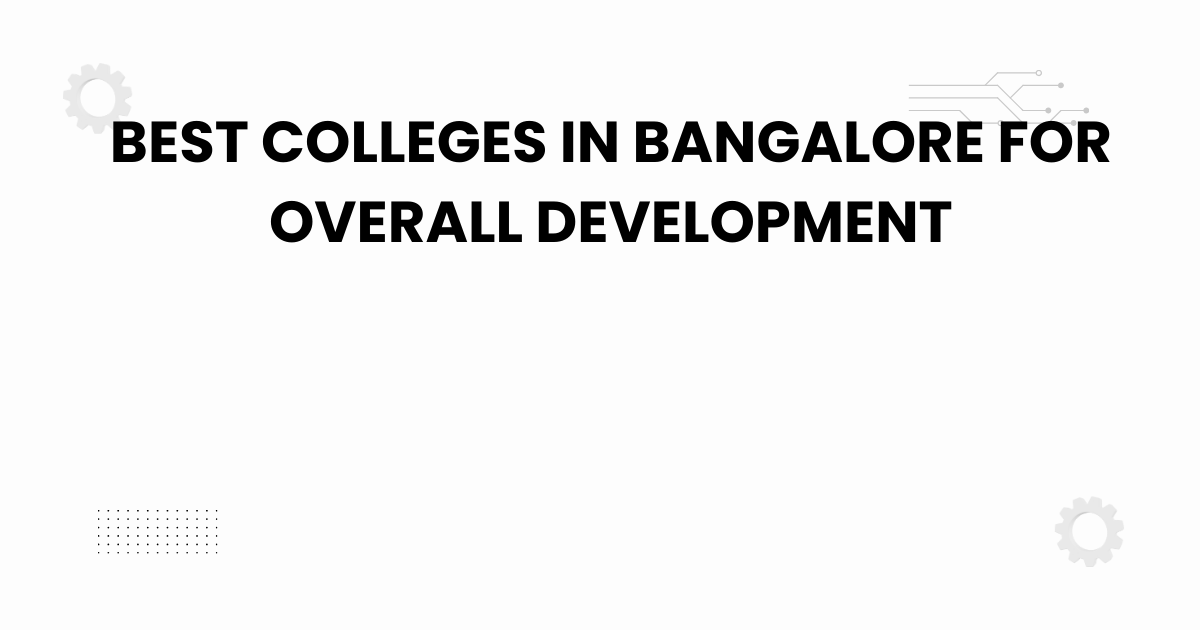 best colleges in bangalore for overall development