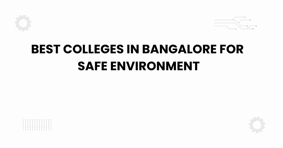 best colleges in bangalore for safe environment