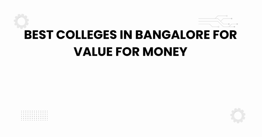 best colleges in bangalore for value for money