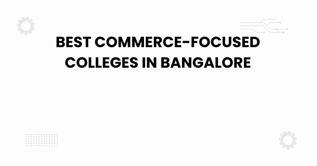 best commerce-focused colleges in bangalore