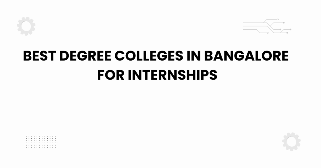 best degree colleges in bangalore for internships