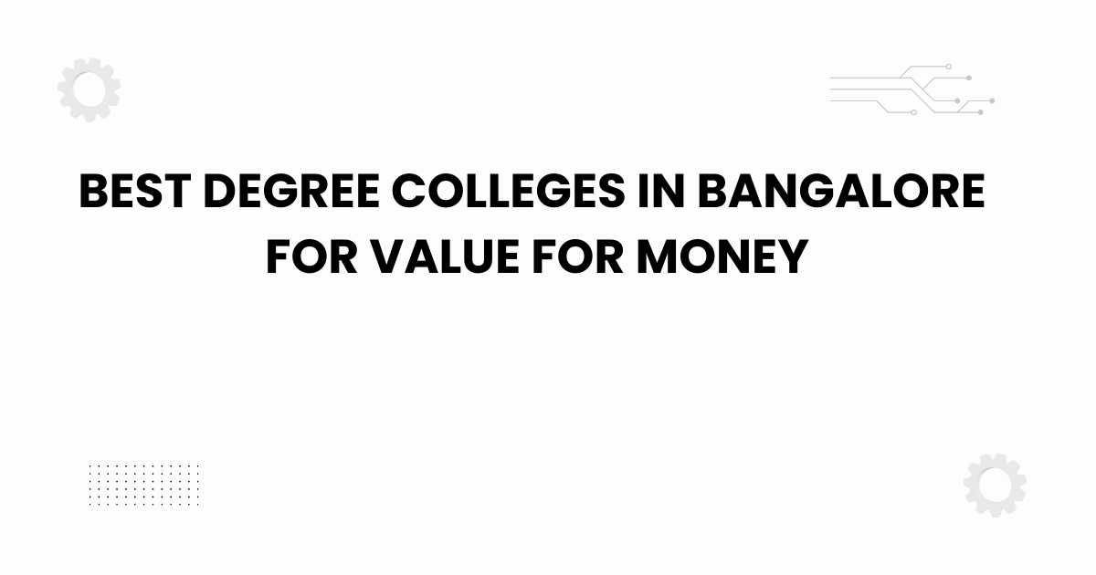 best degree colleges in bangalore for value for money