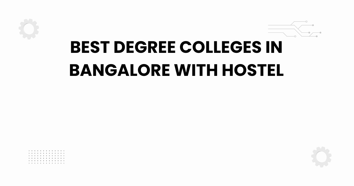 best degree colleges in bangalore with hostel