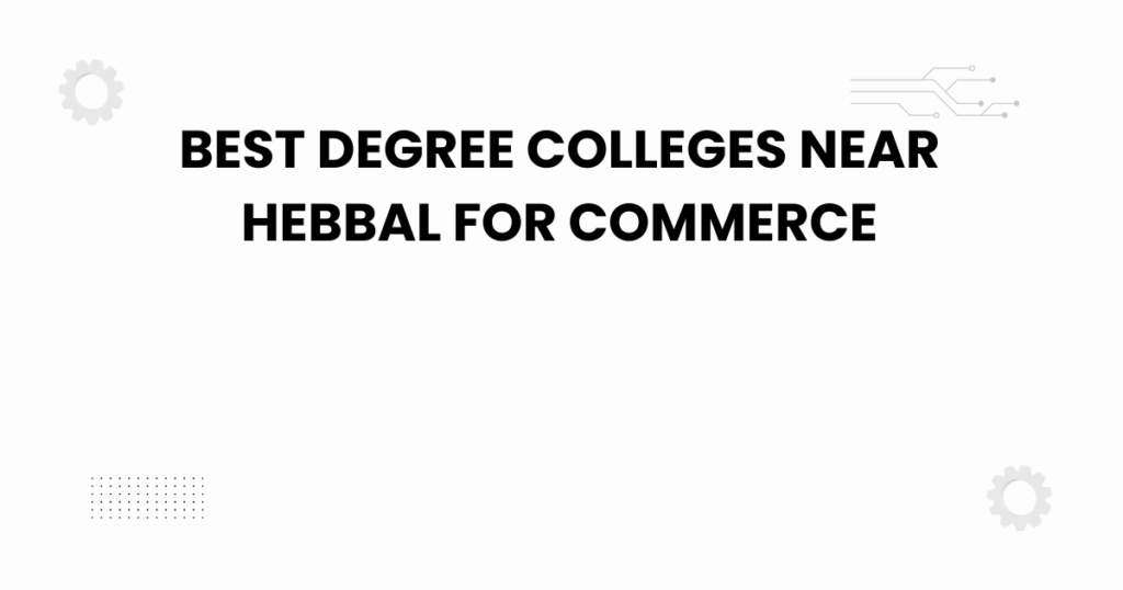 best degree colleges near hebbal for commerce