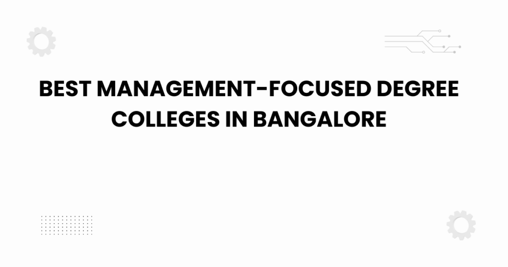 best management-focused degree colleges in bangalore