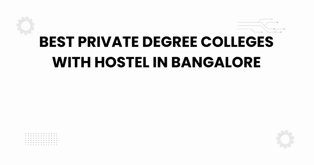 best private degree colleges with hostel in bangalore