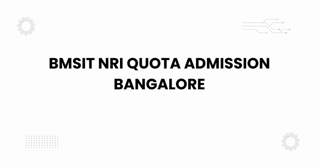 bmsit nri quota admission bangalore