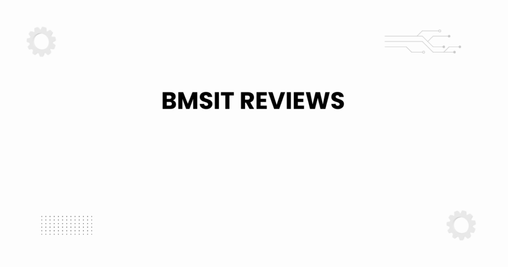 BMSIT reviews campus and student feedback
