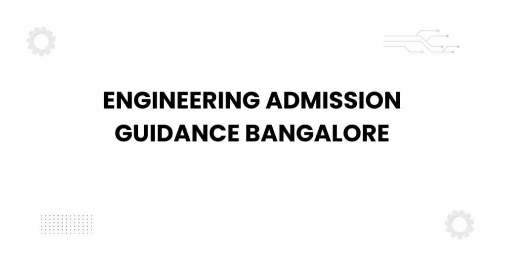 engineering admission guidance bangalore