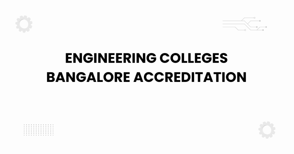 engineering colleges bangalore accreditation