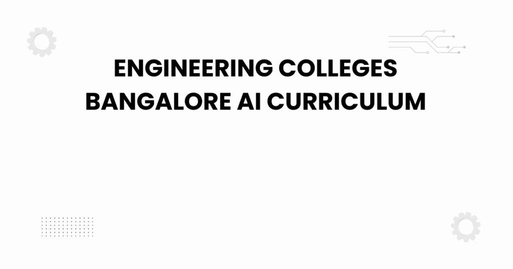 engineering colleges bangalore ai curriculum