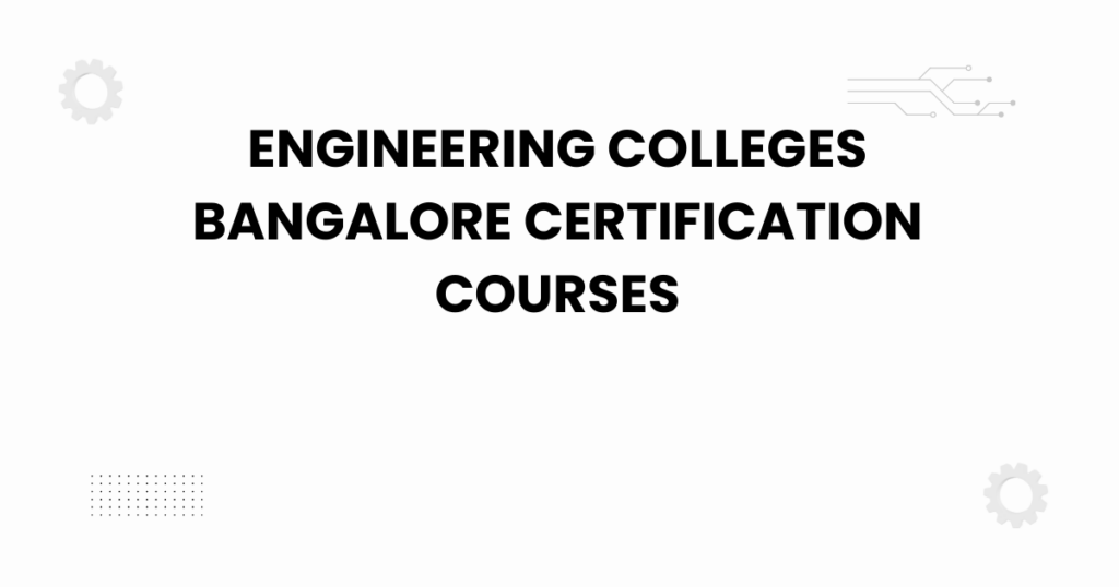 engineering colleges bangalore certification courses