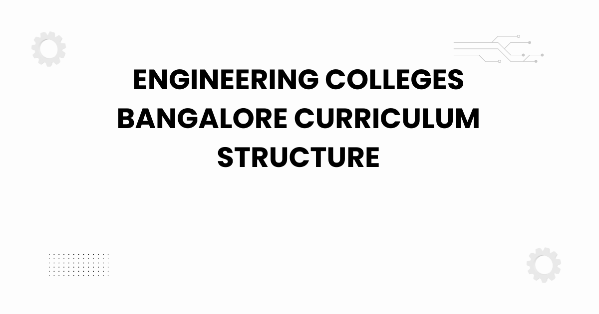 engineering colleges bangalore curriculum structure