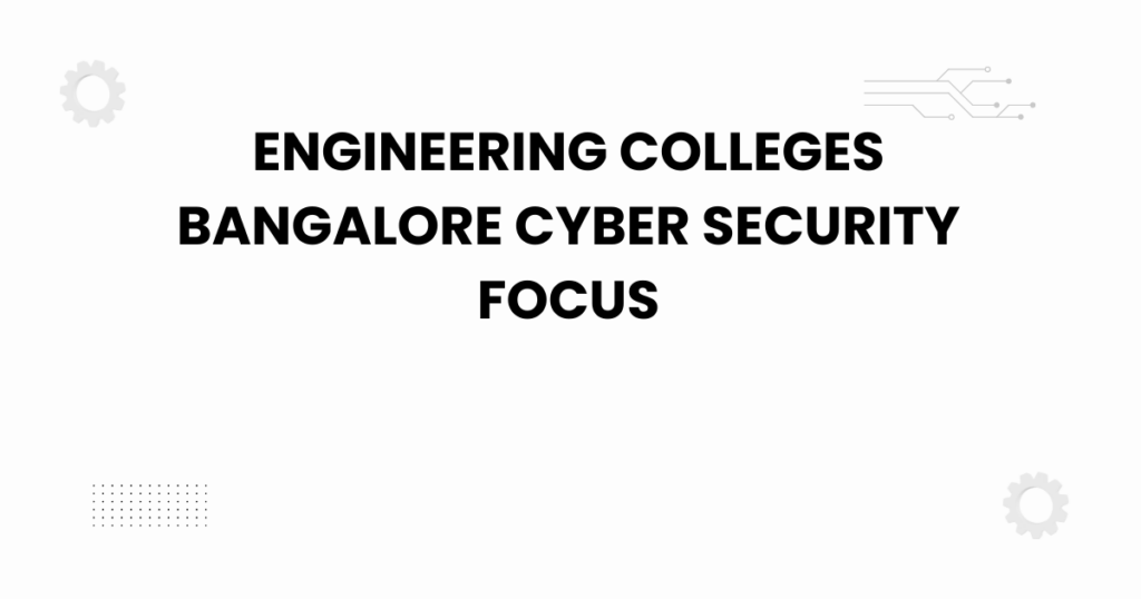 engineering colleges bangalore cyber security focus