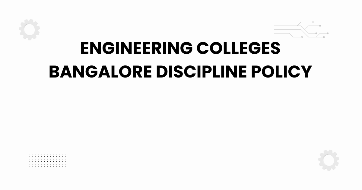 engineering colleges bangalore discipline policy