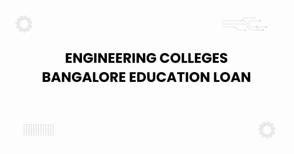 engineering colleges bangalore education loan