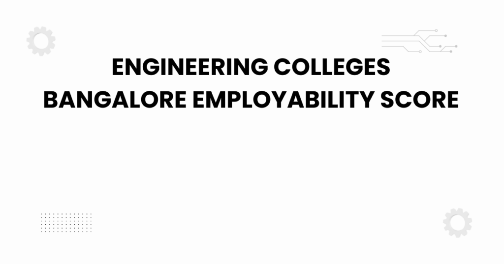 engineering colleges bangalore employability score
