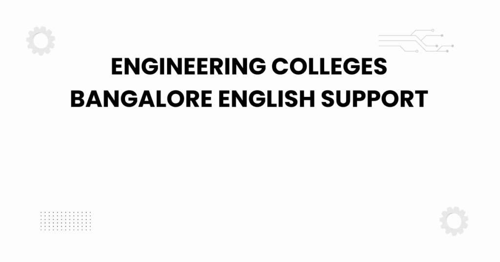 engineering colleges bangalore english support