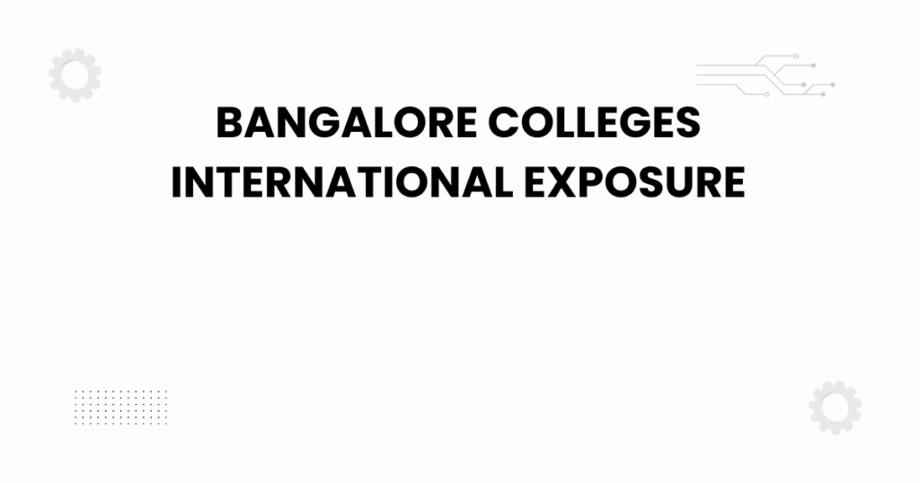 engineering colleges bangalore exchange programs