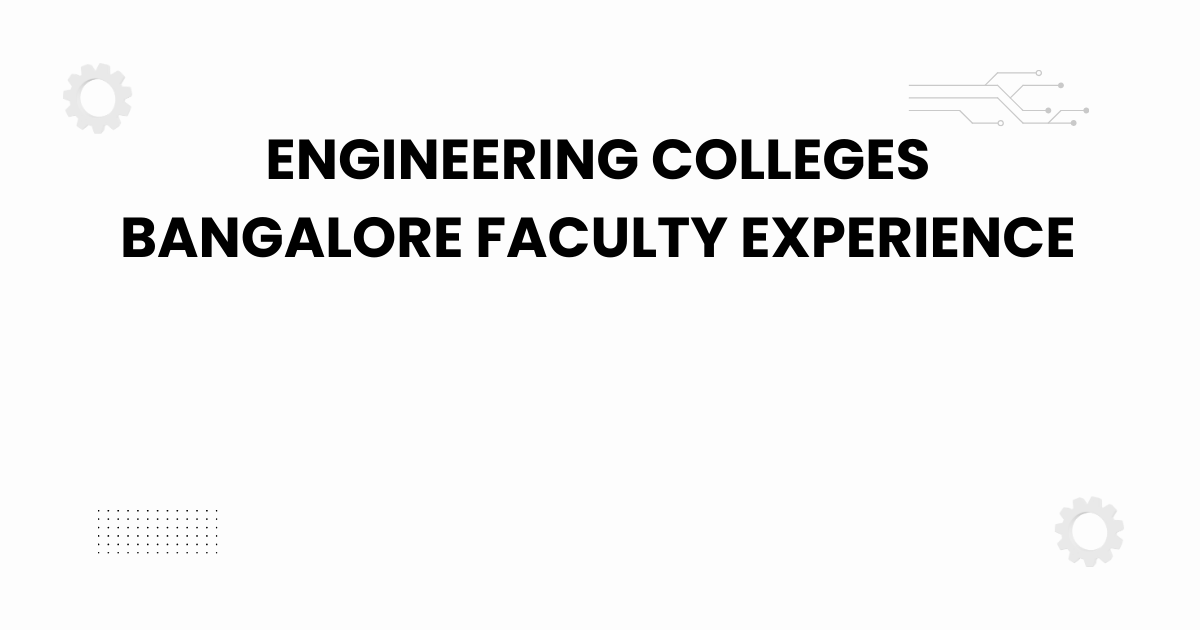 engineering colleges bangalore faculty experience