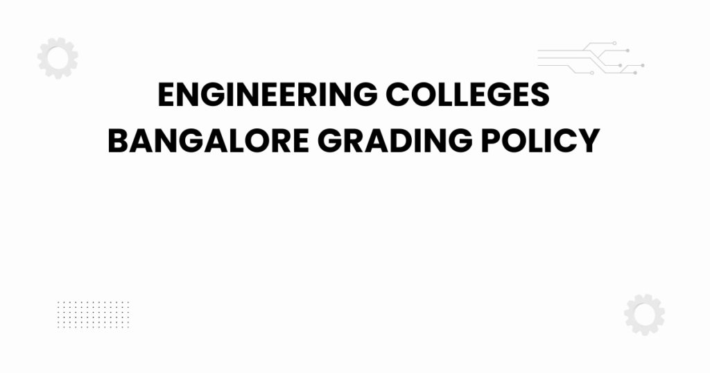 engineering colleges bangalore grading policy
